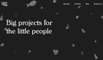 Little & Big's landing page that reads: "Big projects for little people"